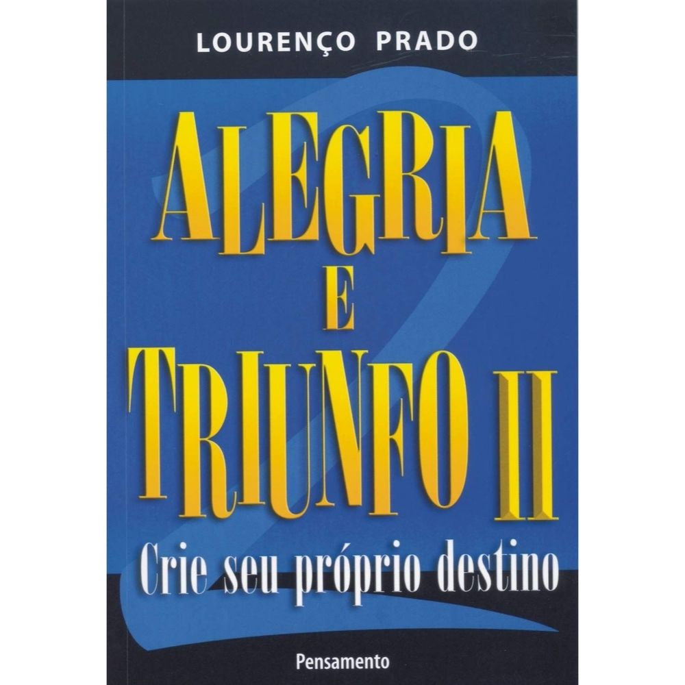 Alegria e triunfo 2: crie seu próprio destino | Prado, Lourenço