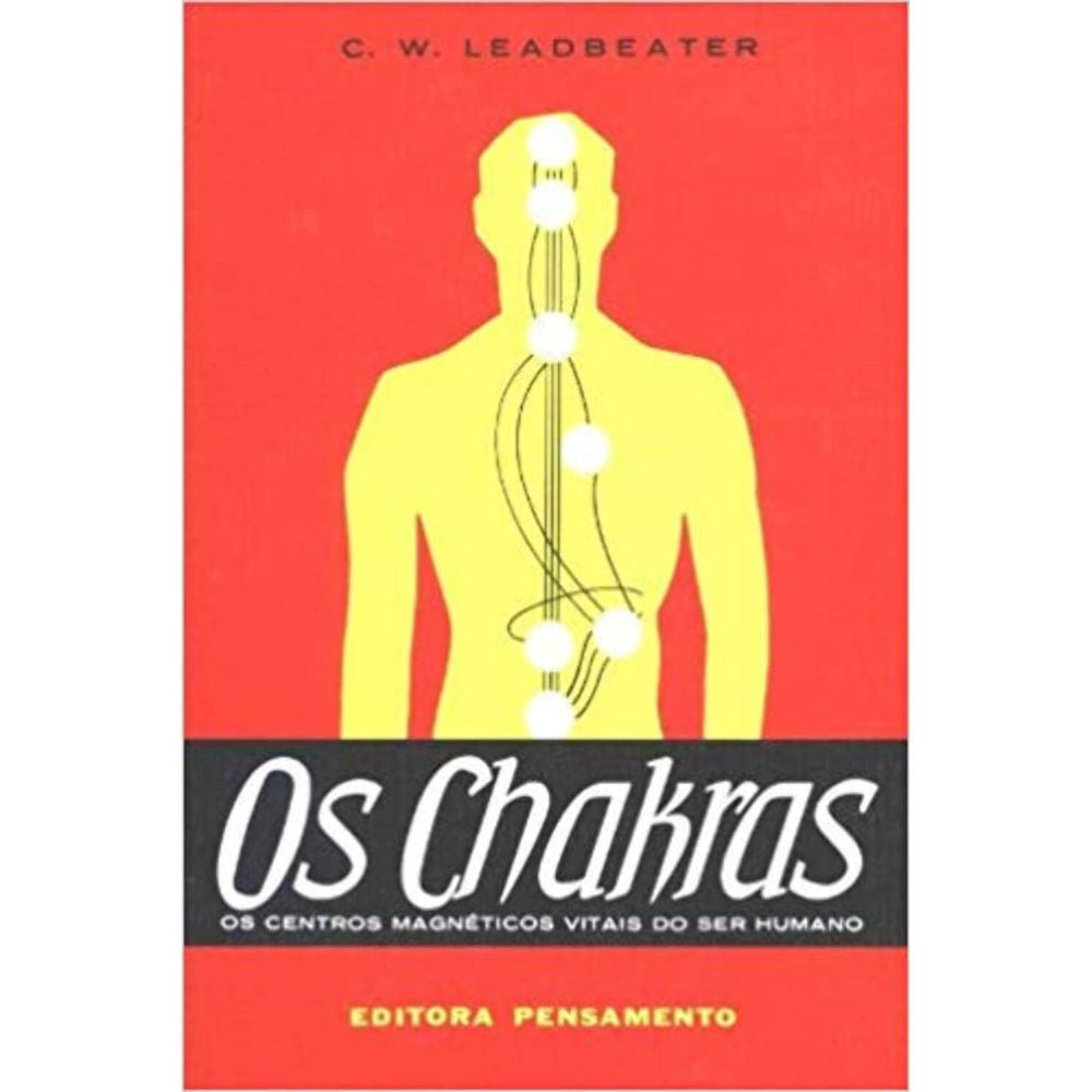 Chakras, os: os centros magnéticos vitais do ser humano | Leadbeater, Charles