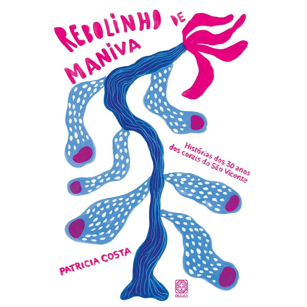 Rebolinho de maniva: histórias dos 30 anos dos corais do são | Costa, Patricia