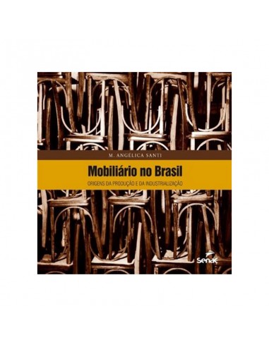 Mobiliario no Brasil: origens da produção e da industrial - M. Angélica Santi