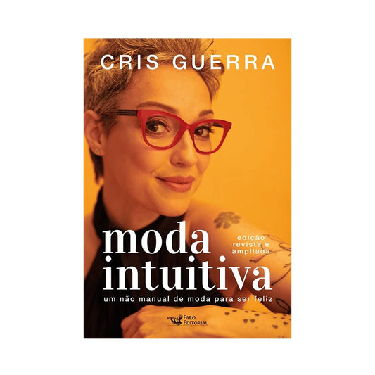Moda Intuitiva - Um não manual de moda para ser feliz, Faro Editorial - de Cris Guerra