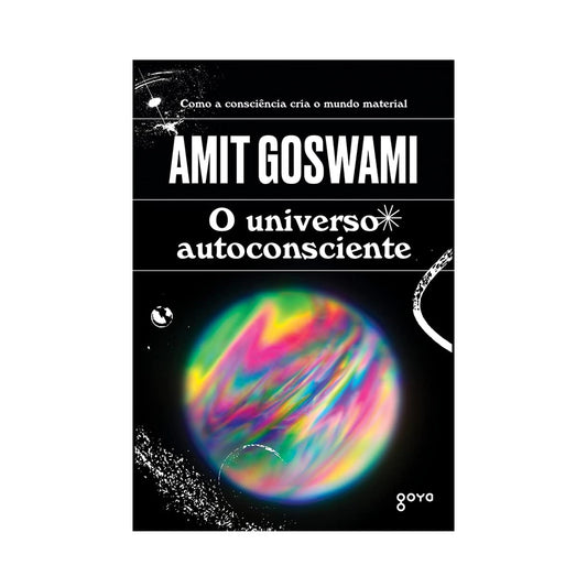 O universo autoconsciente - de Amit Goswami