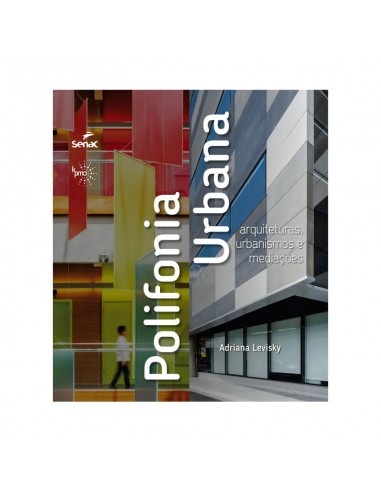 Polifonia urbana: Arquiteturas, urbanismos e mediações - de Adriana Levisky