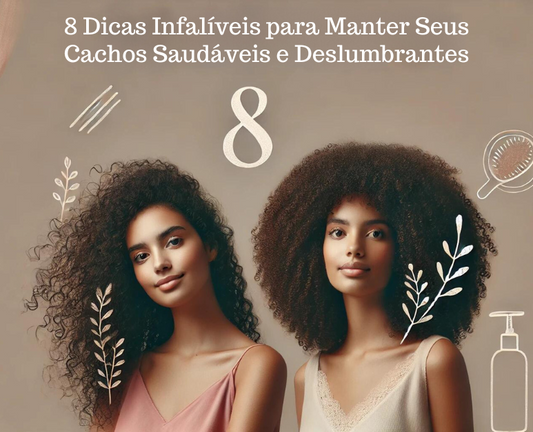 8 Dicas Infalíveis para Manter Seus Cachos Saudáveis e Deslumbrantes