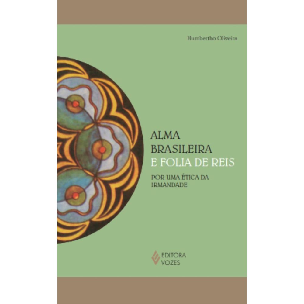 Alma brasileira e folia de reis, a: por uma ética da irmanda | Oliveira, Humberto