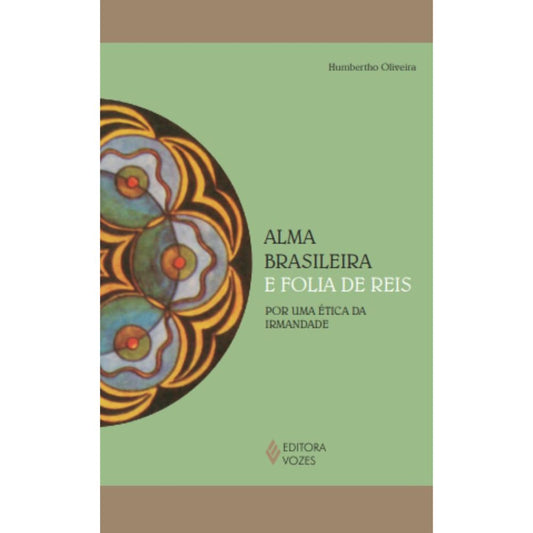 Alma brasileira e folia de reis, a: por uma ética da irmanda | Oliveira, Humberto