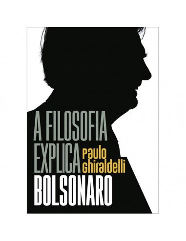 Livro, A filosofia explica Bolsonaro - de Paulo Ghiraldelli