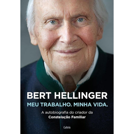 Bert hellinger: meu trabalho, minha vida, autobiografia | Hellinger, Bert; Hei