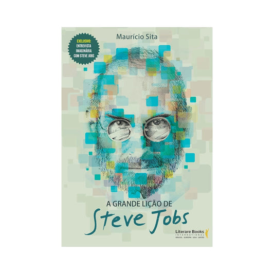 A Grande Lição de Steve Jobs - de Maurício Sita