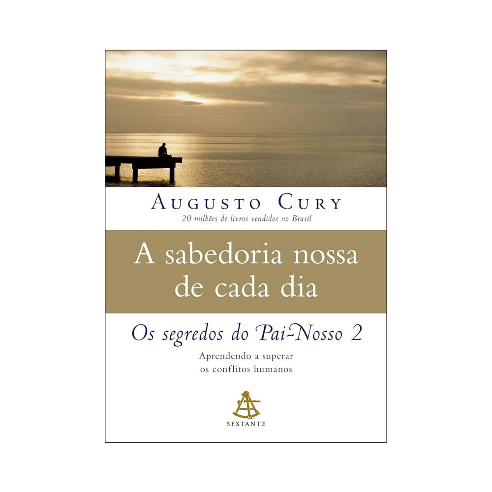 A SABEDORIA NOSSA DE CADA DIA - de Augusto Cury