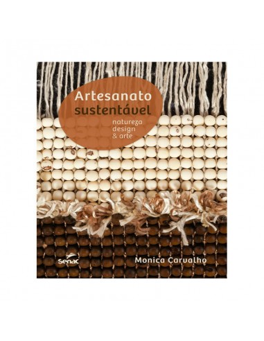 Artesanato sustentável: Natureza, design e arte - de Monica Carvalho