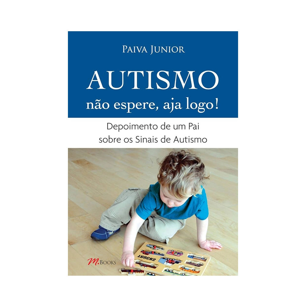 Autismo - Não espere, aja logo - de Paiva Junior