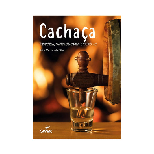 Cachaça: history, gastronomy and tourism - by Jairo Martins da Silva