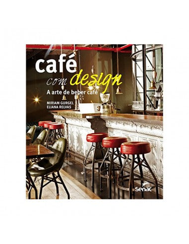Café com design: A arte de beber café - de Miriam Gurgel e Eliana Relvas
