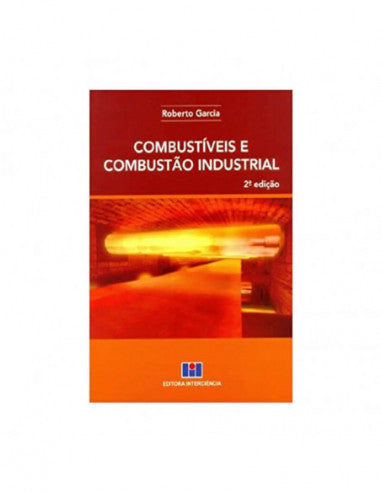 Combustíveis e Combustão Industrial - de Roberto Garcia