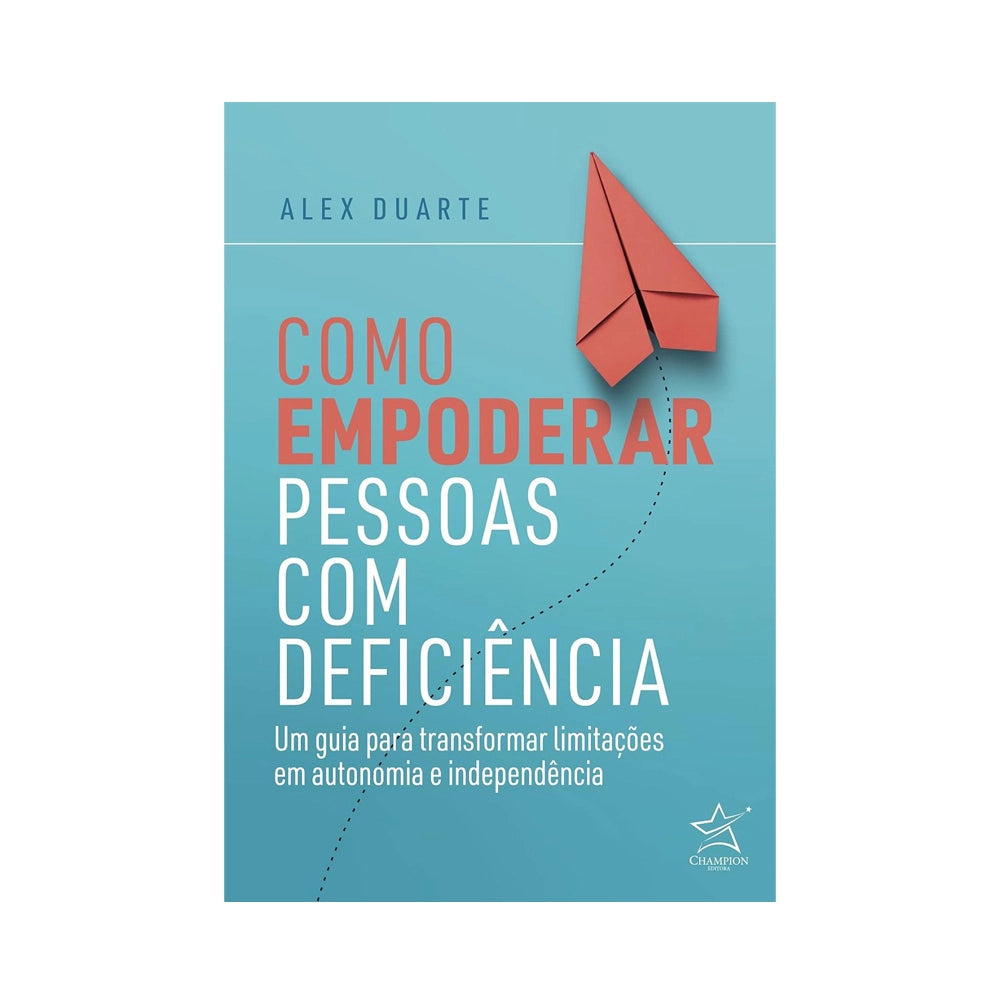 Como empoderar pessoas com deficiência - de Alex Duarte