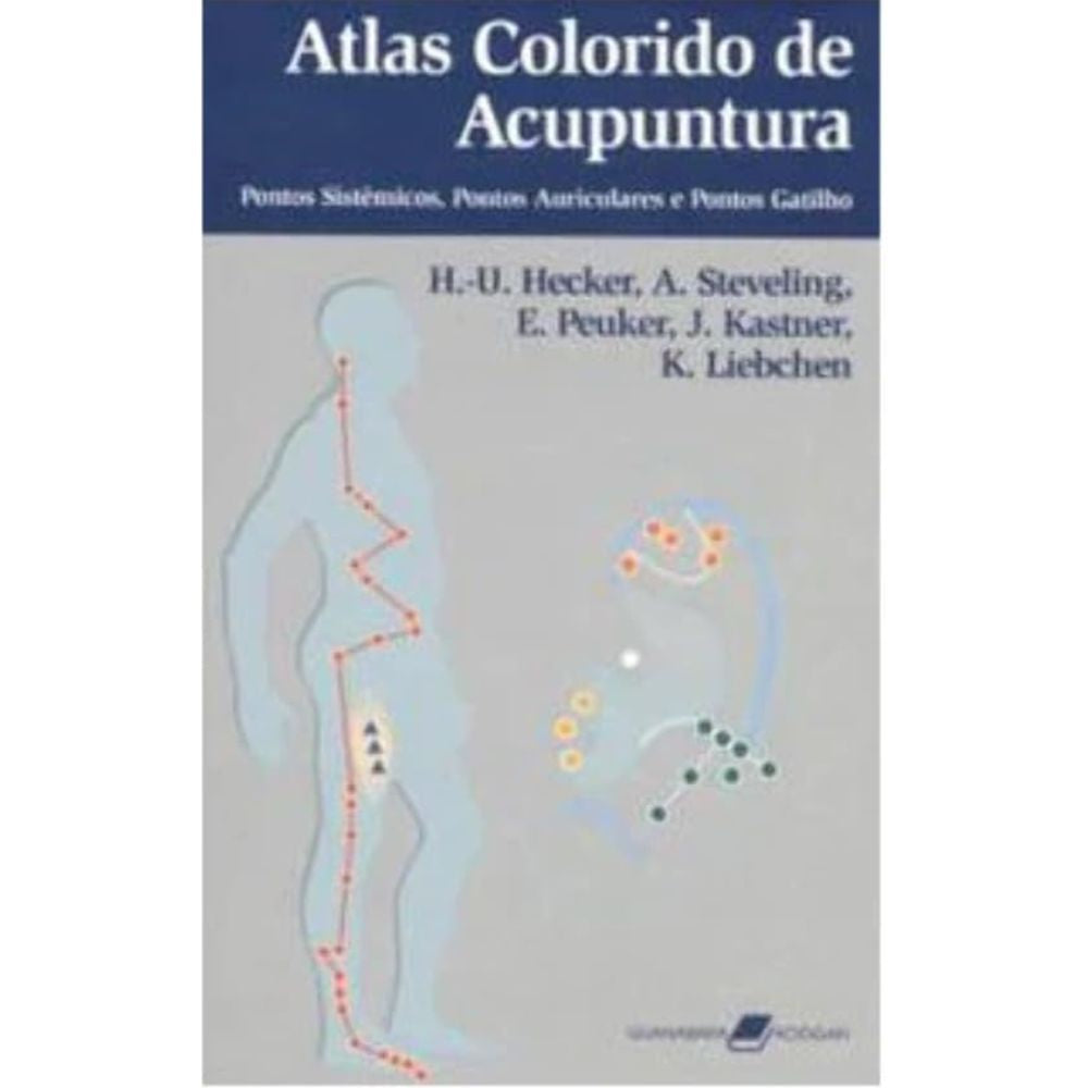 Atlas Colorido de Acupuntura – Pontos Sistêmicos, Pontos Au | Hecker; Steveling