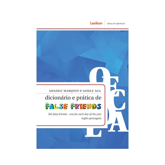 Dictionary and Practice of False Friends - by Amadeu Marques and Gisele Aga