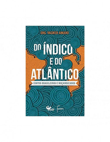 Do Índico e do Atlântico - Contos brasileiros e moçambicanos - de Vagner Amaro