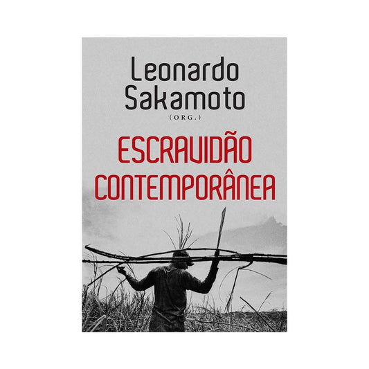 Escravidão contemporânea - de Leonardo Sakamoto