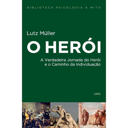 Herói, o: verdadeira jornada do herói e o caminho da individ | Müller, Lutz