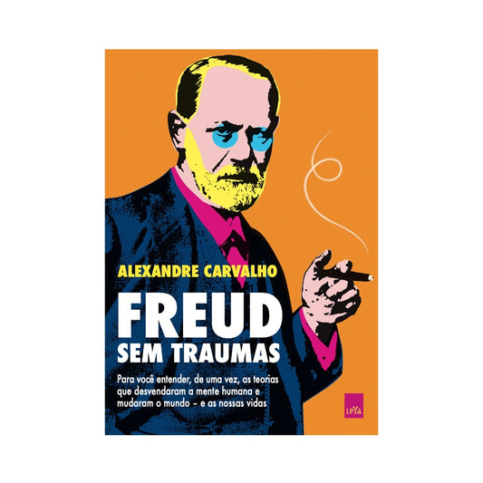 Freud sem traumas: Para você entender, de uma vez, as teorias... - de Alexandre Carvalho