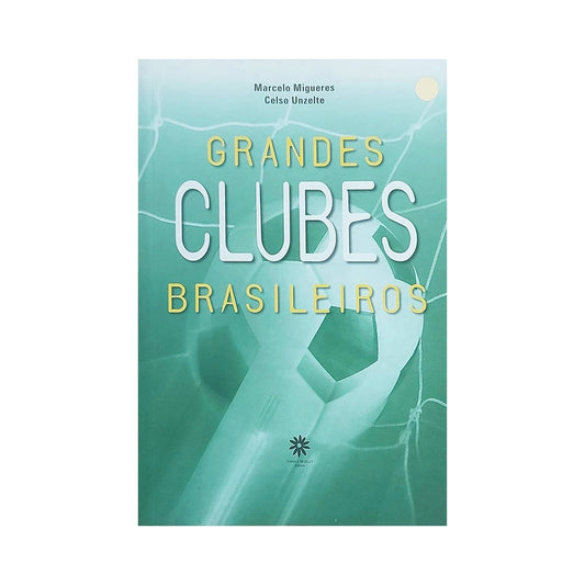 Grandes Clubes Brasileiros - de Marcelo Migueres Celso Unzelte