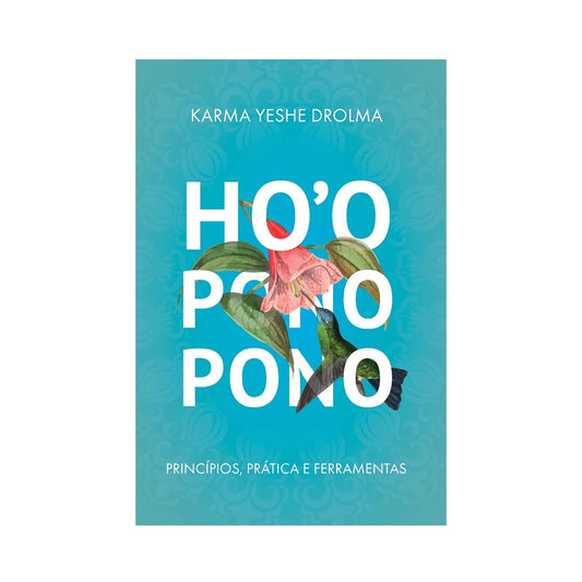 Ho'oponopono: Principles, Practice and Tools - by Karma Yeshe Drolma
