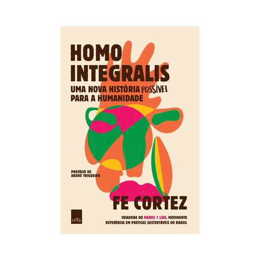 Homo Integralis: Uma nova história possível para a humanidade - de Fe Cortez