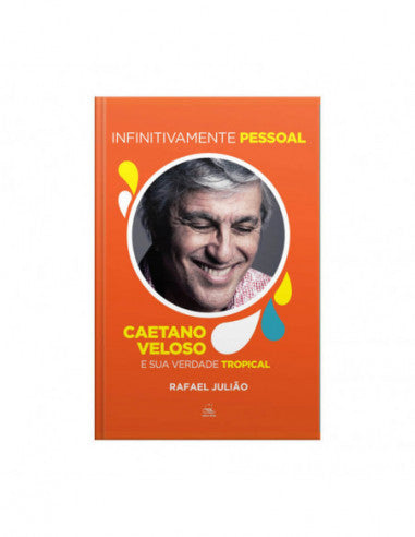 Infinitivamente pessoal Caetano Veloso e a sua verdade tropical - de Rafael Julião