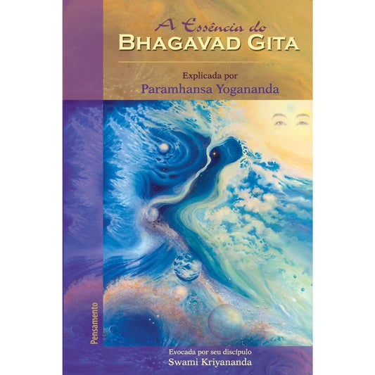 Essência do bhagavad gita, a: explicada por p. yogananda | Kriyananda, Swami