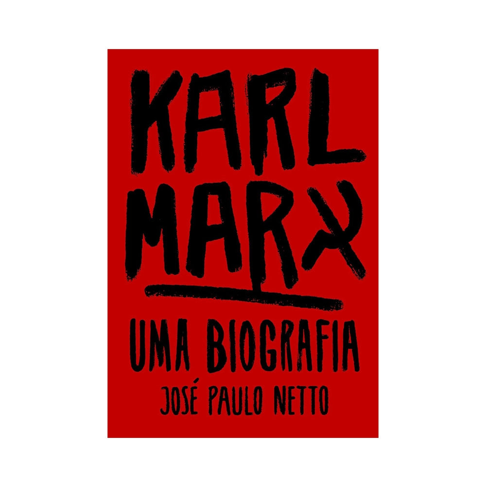 Karl Marx - Uma Biografia - de José Paulo Netto