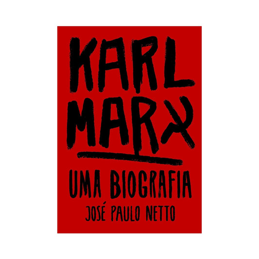 Karl Marx - Una biografía - por José Paulo Netto