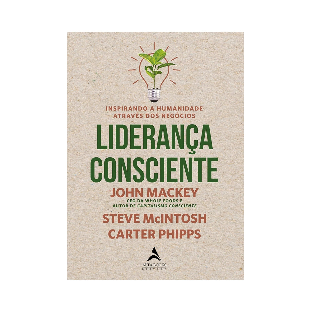 Liderança Consciente: Inspirando a Humanidade Através dos Negócios - de Jhon Mackey