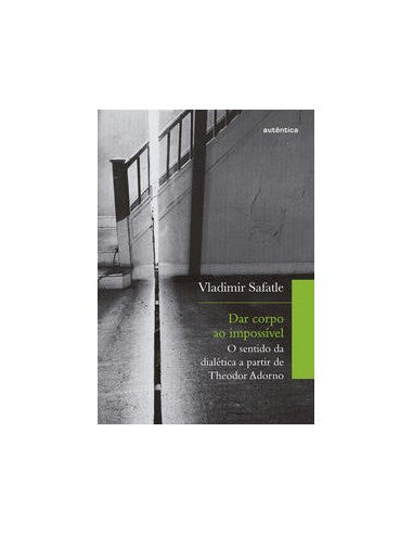 Livro, Dar Corpo ao Impossível Sentido da Dialética a Partir Adorno[LS]