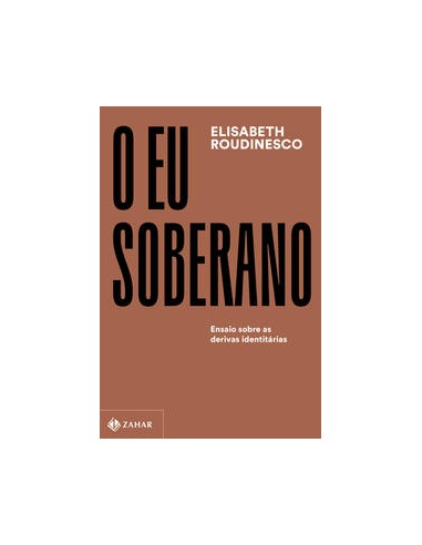 Livro, Eu soberano, O: ensaio sobre as derivas identitárias[LS]