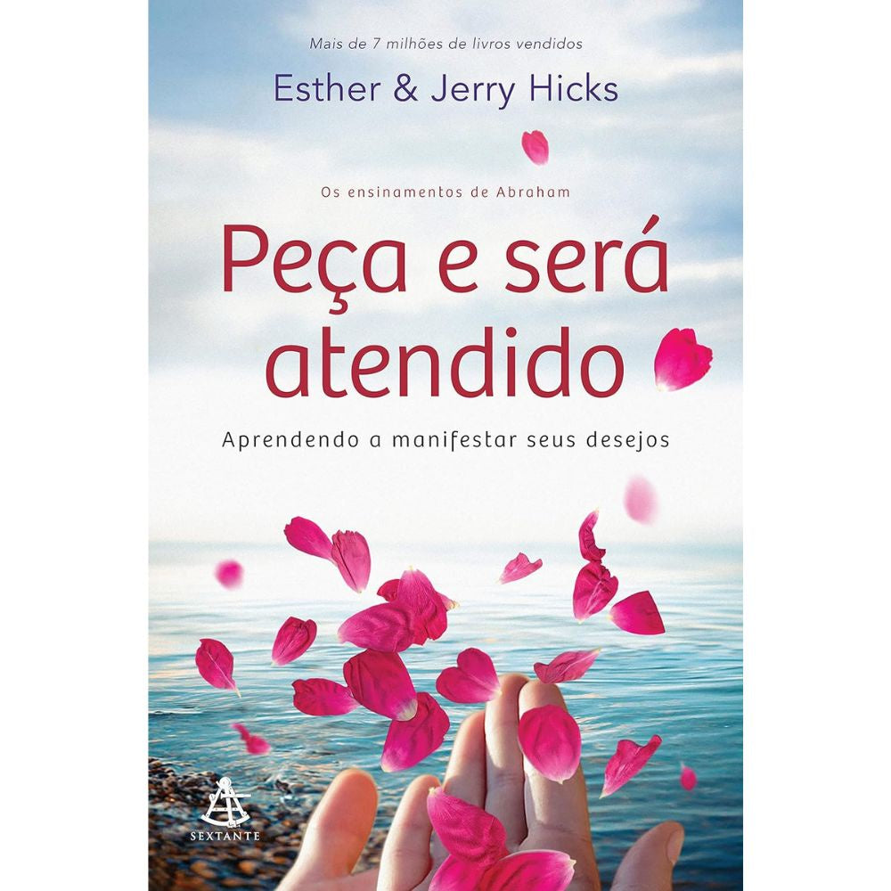Peça e será atendido: aprendendo a manifestar seus desejos | Hicks, Esther; Hicks