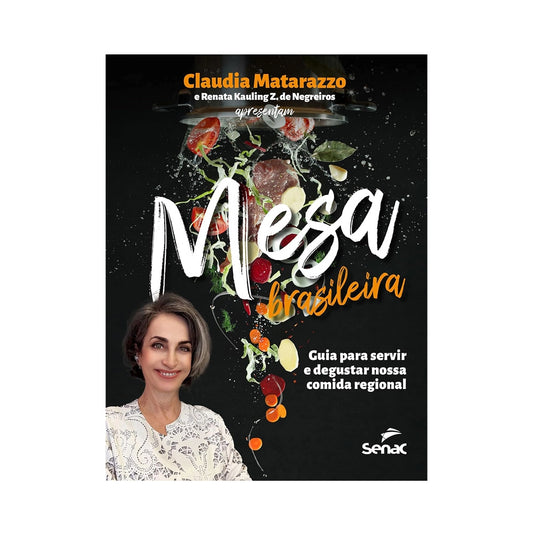 Mesa brasileira: Guia para degustar e servir melhor nossa comida regional - de Cláudia Matarazzo