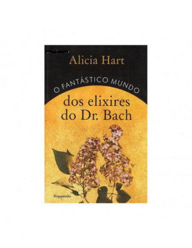O Fantástico Mundo dos Elixires do Dr. Bach - de Alicia Hart