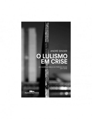 O Lulismo em Crise - de André Singer