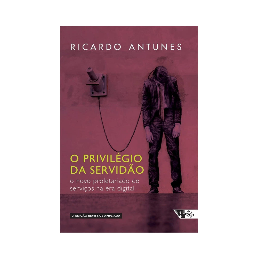 The privilege of servitude the new service proletariat in the digital age - by Ricardo Antunes