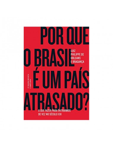 Por que o brasil é um país atrasado? - de Luiz Philippe de Orlean e Bragança