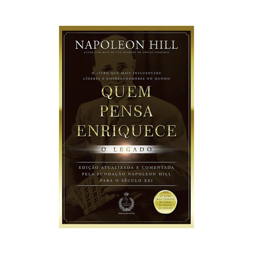 Quem pensa enriquece - O Legado - de Napoleon Hill
