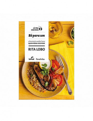Só Para Um: Alimentação Saudável Para Quem Mora Sozinho - de Rita Lobo