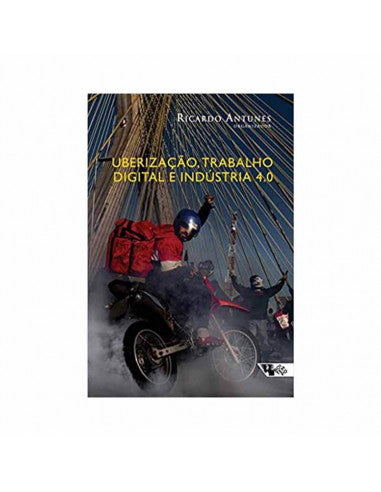 Uberização, trabalho digital e indústria 4.0 - de Ricardo Antunes