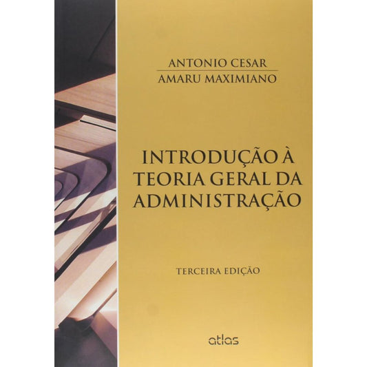 Introdução à teoria geral da administração (maximiano) 3/15 | Maximimiano, A Amaru